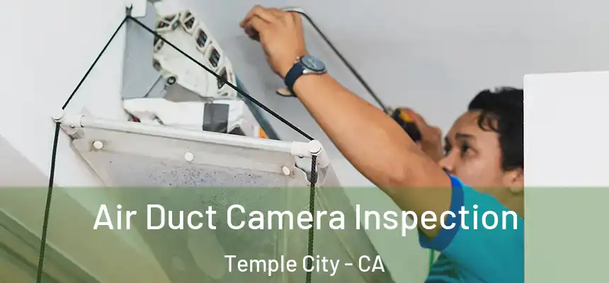 Air Duct Camera Inspection Temple City - CA