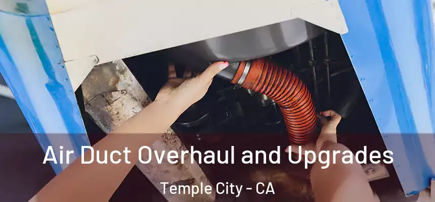  Air Duct Overhaul and Upgrades Temple City - CA