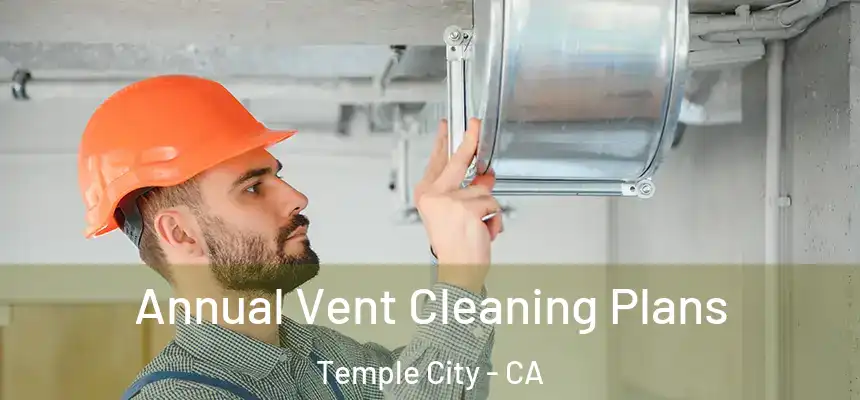 Annual Vent Cleaning Plans Temple City - CA