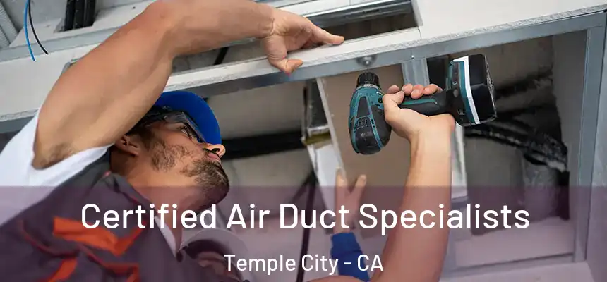Certified Air Duct Specialists Temple City - CA