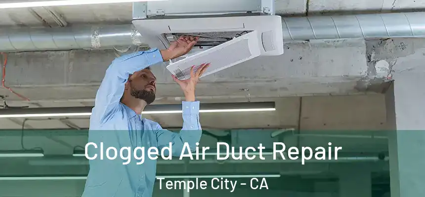  Clogged Air Duct Repair Temple City - CA