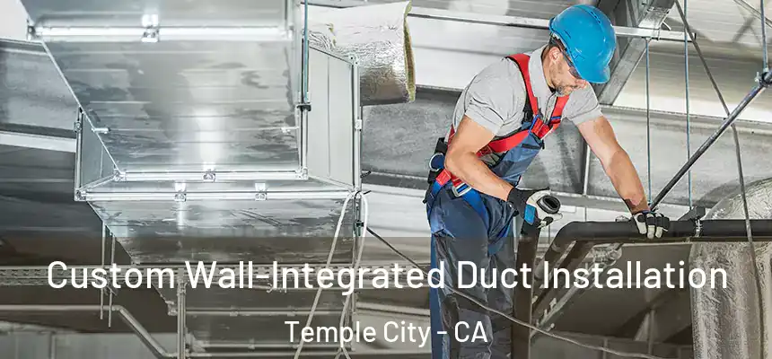  Custom Wall-Integrated Duct Installation Temple City - CA