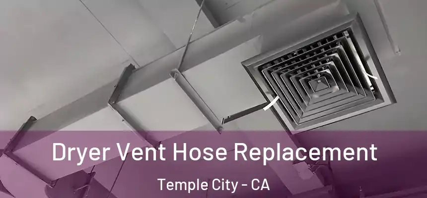 Dryer Vent Hose Replacement Temple City - CA