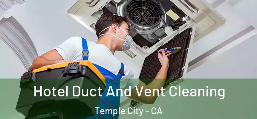  Hotel Duct And Vent Cleaning Temple City - CA