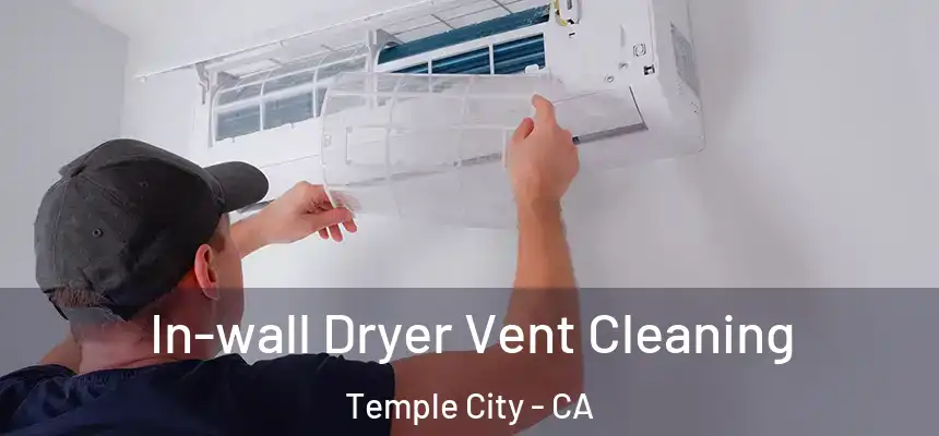 In-wall Dryer Vent Cleaning Temple City - CA
