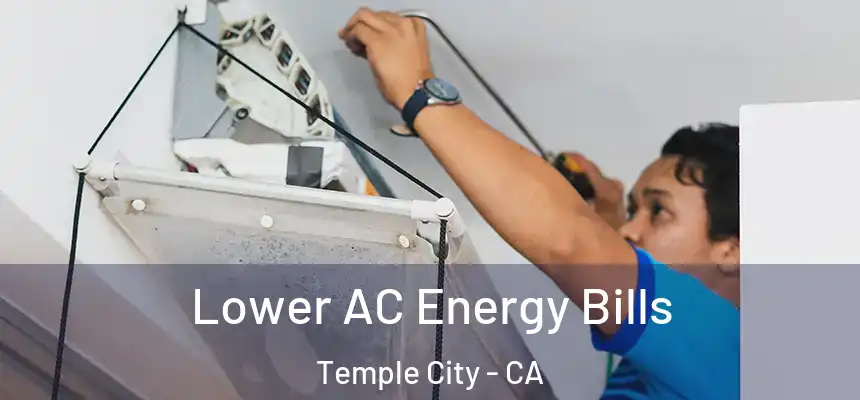 Lower AC Energy Bills Temple City - CA