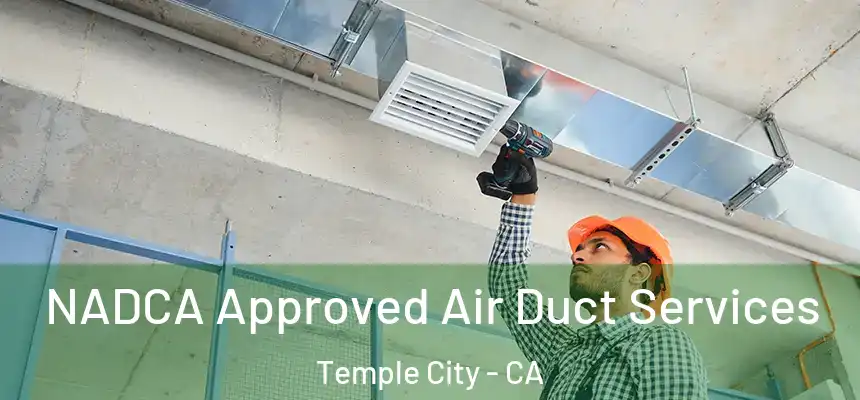 NADCA Approved Air Duct Services Temple City - CA