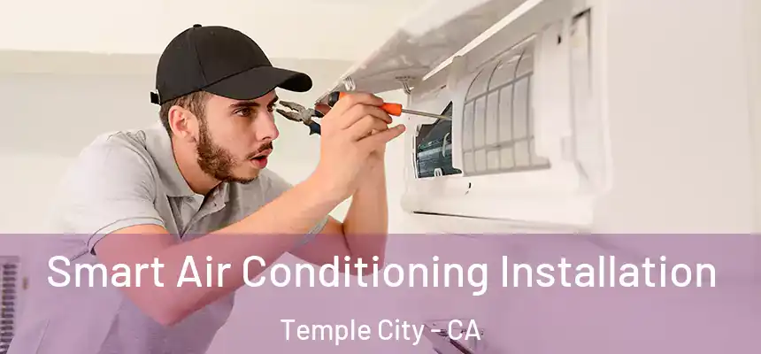  Smart Air Conditioning Installation Temple City - CA