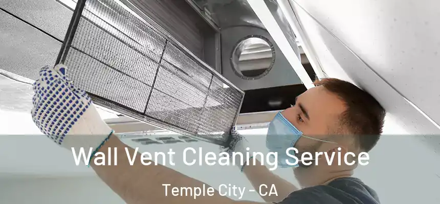 Wall Vent Cleaning Service Temple City - CA